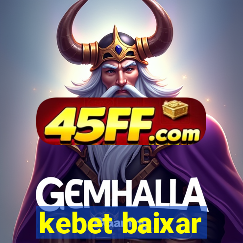 kebet baixar
